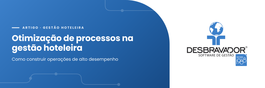 Otimização de processos na gestão hoteleira: como construir operações de alto desempenho